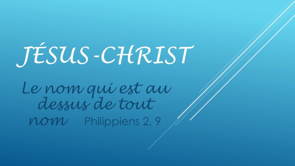 Jésus-Christ, le nom qui est au dessus de tout nom